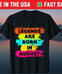 Legends Are Born In August, Happy Birthday August Us 2021 T-Shirt