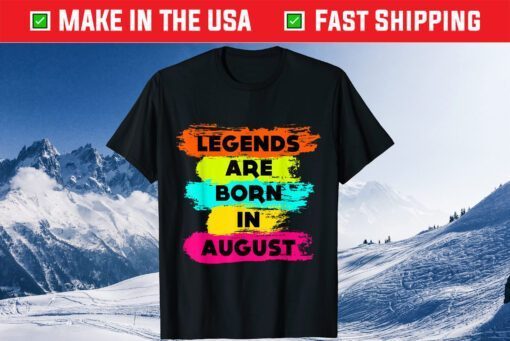Legends Are Born In August, Happy Birthday August Us 2021 T-Shirt