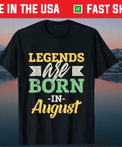 Legends Are Born In August Us 2021 T-Shirts