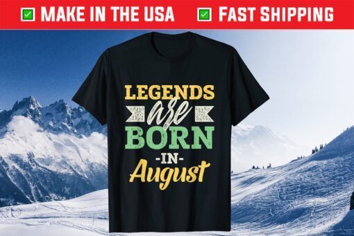 Legends Are Born In August Us 2021 T-Shirts