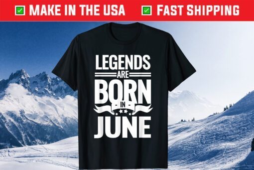 Legends Are Born In June Birthday Classic T-Shirt