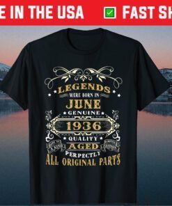 Legends Were Born In June Genuine 1936 Gift T-Shirt