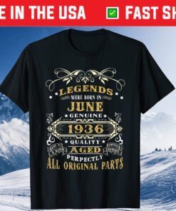 Legends Were Born In June Genuine 1936 Gift T-Shirt
