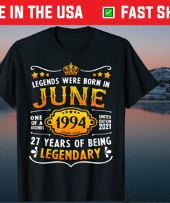Legends Were Born In June One Of A Legends 1994 Limited Edition 2021 T-Shirt
