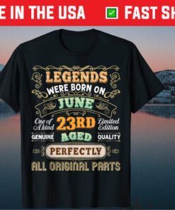 Legends Were Born On June 23 Birthday The 23rd Awesome Happy US 2021 T-Shirt