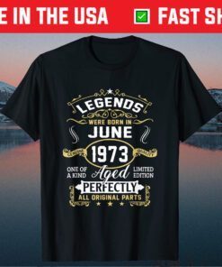 Legends Were Born in June Genuine 1973 Quality Classic T-Shirt