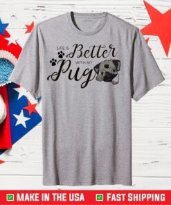 Life Is Better With My Pug Classic T-Shirt