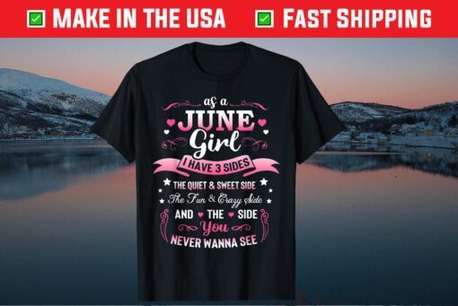 Like A June Girl I Got 3 Sides Birthday Us 2021 T-Shirt
