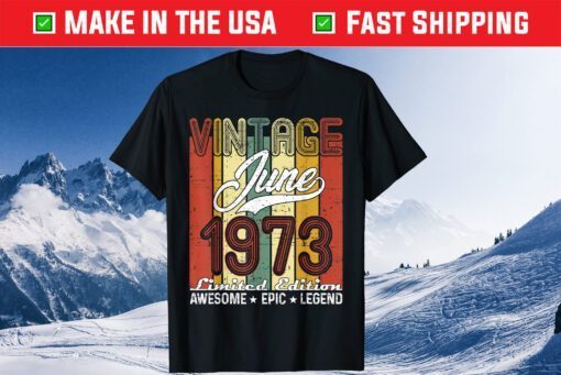 Limited Edition June 1973 48th Birthday Vintage Classic T-Shirt