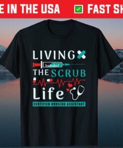 Living the Scrub Life Certified Nursing Assistant CNA Life Classic T-Shirt