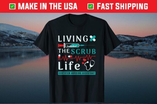 Living the Scrub Life Certified Nursing Assistant CNA Life Classic T-Shirt