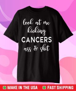 Look At Me Kick Cancers Butt Cancer Survivor US 2021 T-Shirt