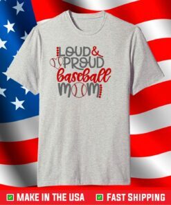 Loud and Proud Baseball Mom Baseball T-Shirt