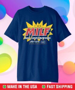 MILF Man I Love Fireworks Funny 4th Of July Classic T-Shirt