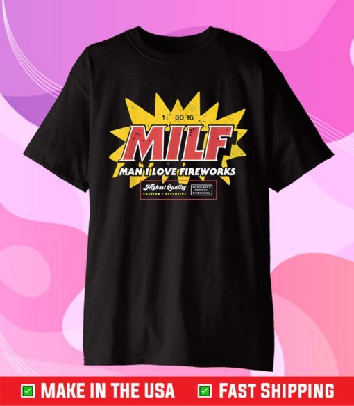 MILF Man I Love Fireworks Funny 4th Of July Classic T-Shirt