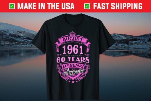 Made In August 1961 60 Years Of Being Awesome Gift T-Shirt