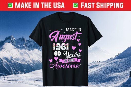 Made In August 1961 My Birthday 60 Years Of Being Awesome Gift T-Shirt