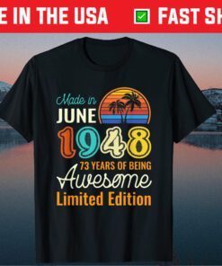 Made In June 1948 73 Years of Being Awesome Limited Classic T-Shirt