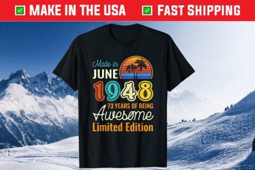 Made In June 1948 73 Years of Being Awesome Limited Classic T-Shirt