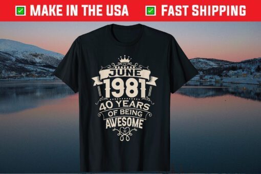 Made In June 1981 40 Years Of Being Awesome Us 2021 T-Shirt