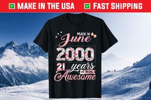 Made In June 2000 21 Years Of Being Awesome Unisex T-Shirt