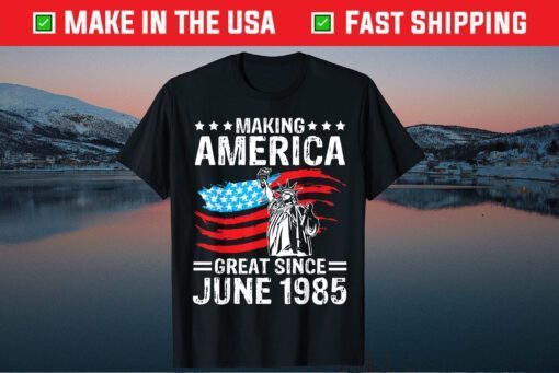 Make America Great Since 1985 Happy My Birthday 36 Years Old Classic T-Shirt