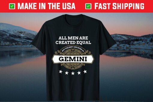 May June Birthday All Men Equal But Best Born As Gemini T-Shirt