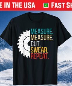 Measure Measure Cut Swear Repeat for a Handy Man Dad Gift T-Shirt