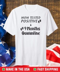 Mom Tested Positive 9 Months Quarantine Classic T-Shirt