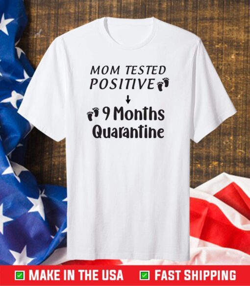 Mom Tested Positive 9 Months Quarantine Classic T-Shirt