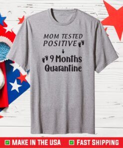 Mom Tested Positive 9 Months Quarantine Us 2021 T-Shirt