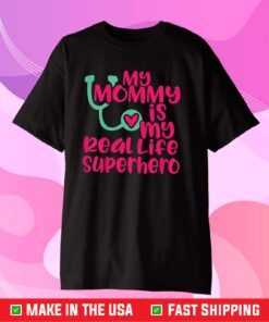 My Mommy is a Real Life Superhero Nurse or Doctor Us 2021 T-shirt
