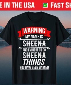 My Name Is Sheena and I'm Here To Do Sheena Things Classic T-Shirt