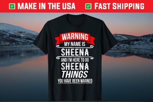 My Name Is Sheena and I'm Here To Do Sheena Things Classic T-Shirt