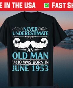 Never Underestimate An Old Man Who Born In June 1953 T-Shirt