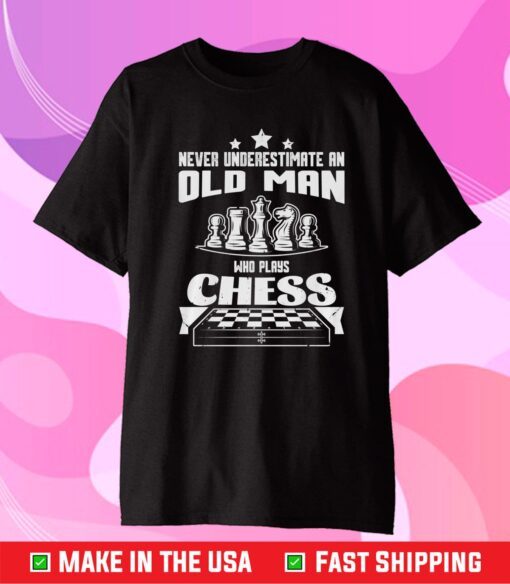 Never Underestimate An Old Man Who Plays Chess Gift T-Shirt