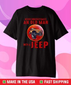 Never Underestimate An Old Man With A Jeep T-Shirt