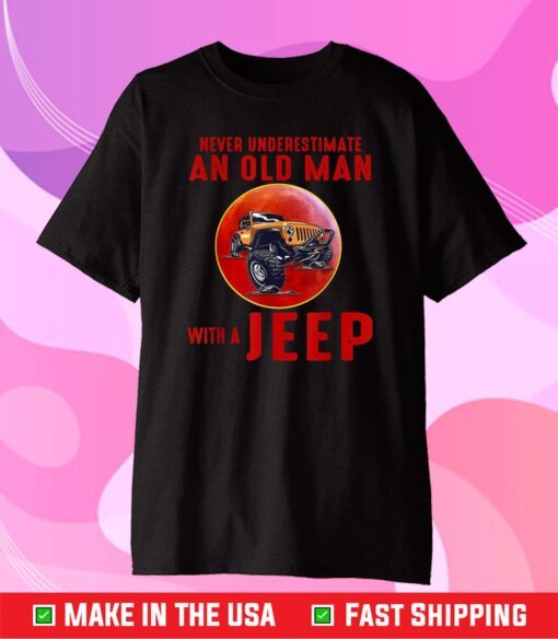 Never Underestimate An Old Man With A Jeep T-Shirt