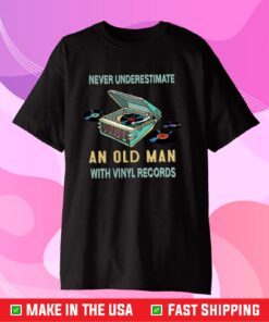 Never Underestimate An Old Man With Vinyl Records Unisex T-Shirt