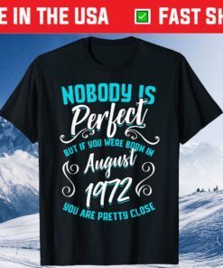 Nobody Is Perfect But If You Were Born In August 1972 Classic T-Shirt