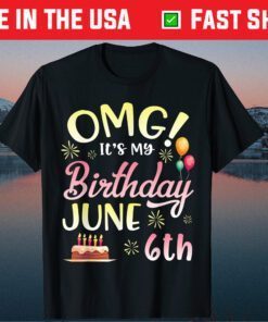 OMG It's My Birthday June 6th Happy Birthday Classic T-Shirt