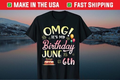 OMG It's My Birthday June 6th Happy Birthday Classic T-Shirt