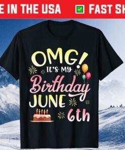 OMG It's My Birthday June 6th Happy Birthday Classic T-Shirt