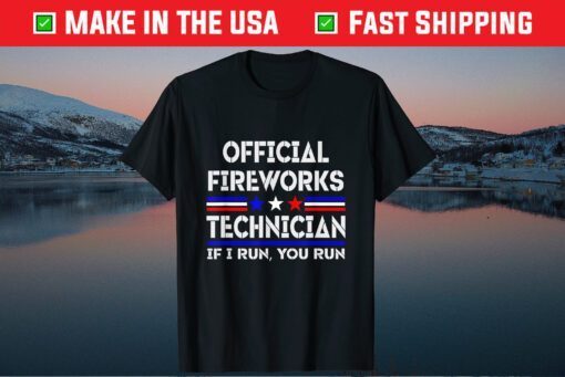 Official Fireworks Technician If I Run, You Run Us 2021 T-Shirts