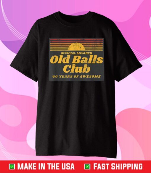 Old Balls Club 40 Years of Awesome Gift T-shirt