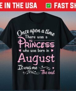 Once Upon A Time There Was A Princess Who Was Born In August Classic T-Shirt