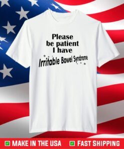 Please Be Patient I Have Irritable-Bowel-Syndrome T-Shirt