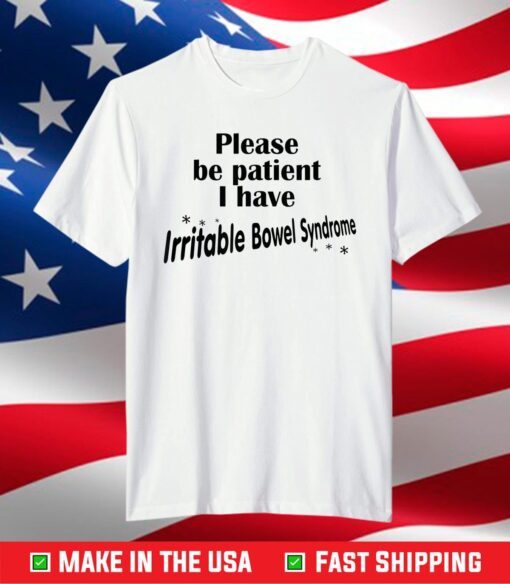 Please Be Patient I Have Irritable-Bowel-Syndrome T-Shirt