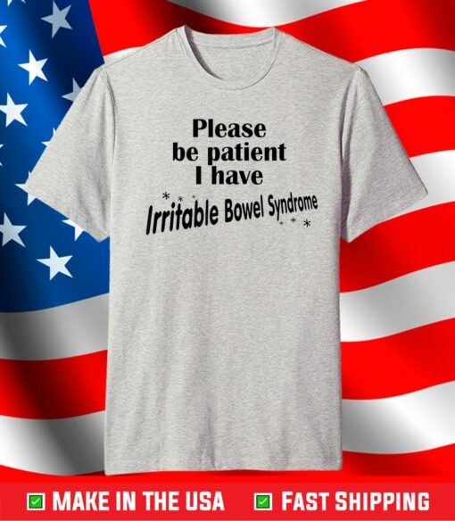 Please Be Patient I Have Irritable-Bowel-Syndrome T-Shirt