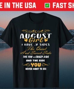 As An August Girl I Have 3 Sides The Quiet And Sweet Side Classic T-Shirt